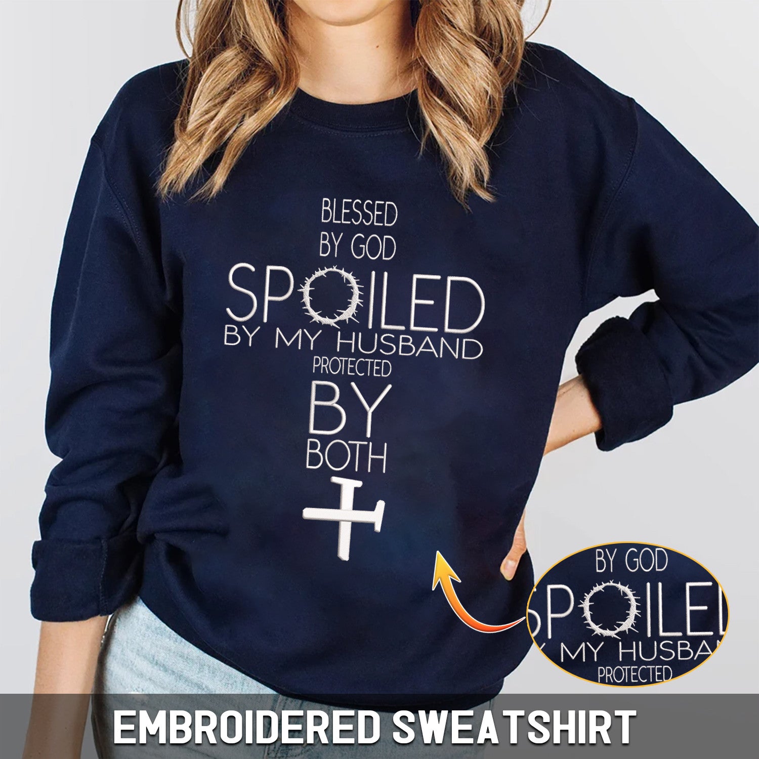 Embroidered Sweatshirt - Blessed by God Spoiled By My Husband Protected By Both