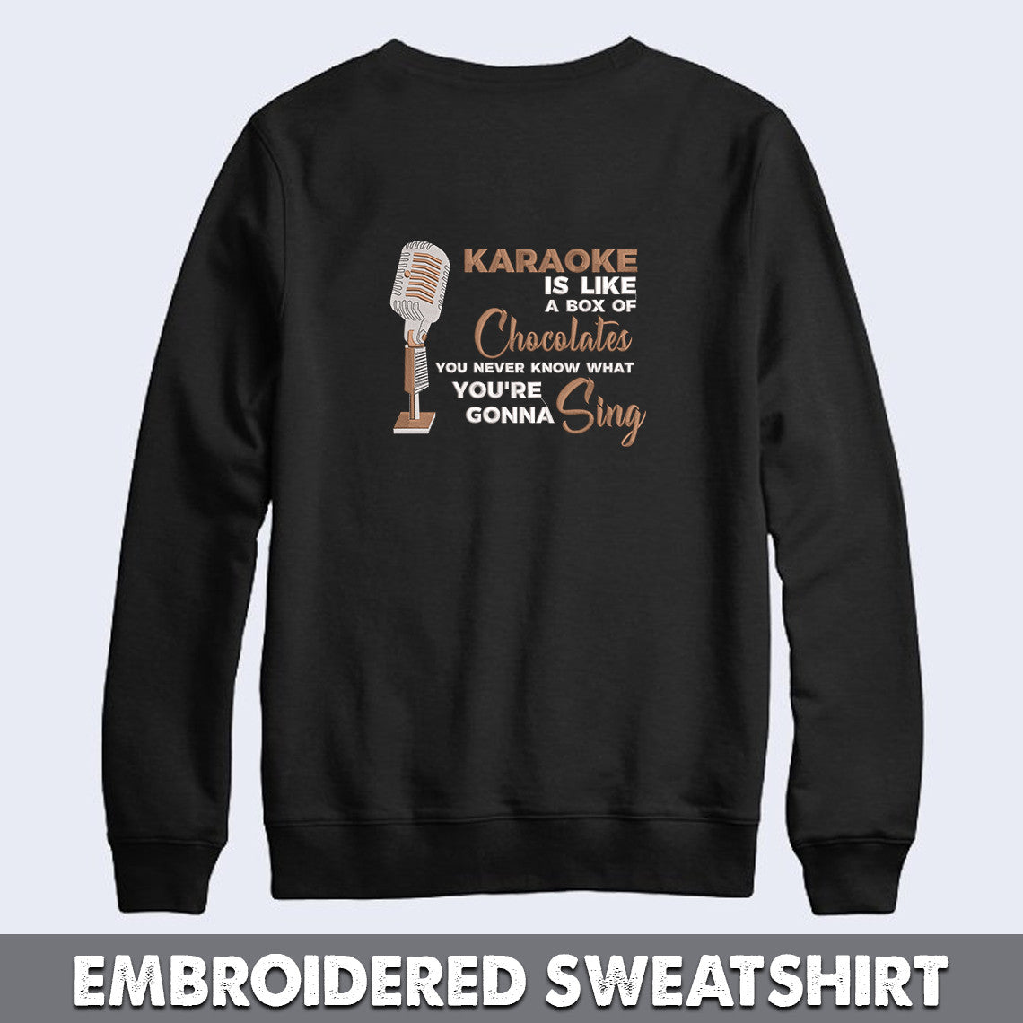 Karaoke is like a box of chocolates, You never know what you're gonna sing Embroidered Sweatshirt + Hoodie