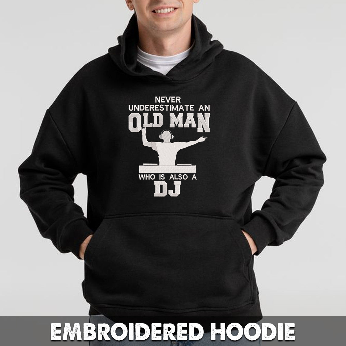 Never underestimate an Old Man who is also a DJ Embroidered Sweatshirt + Hoodie