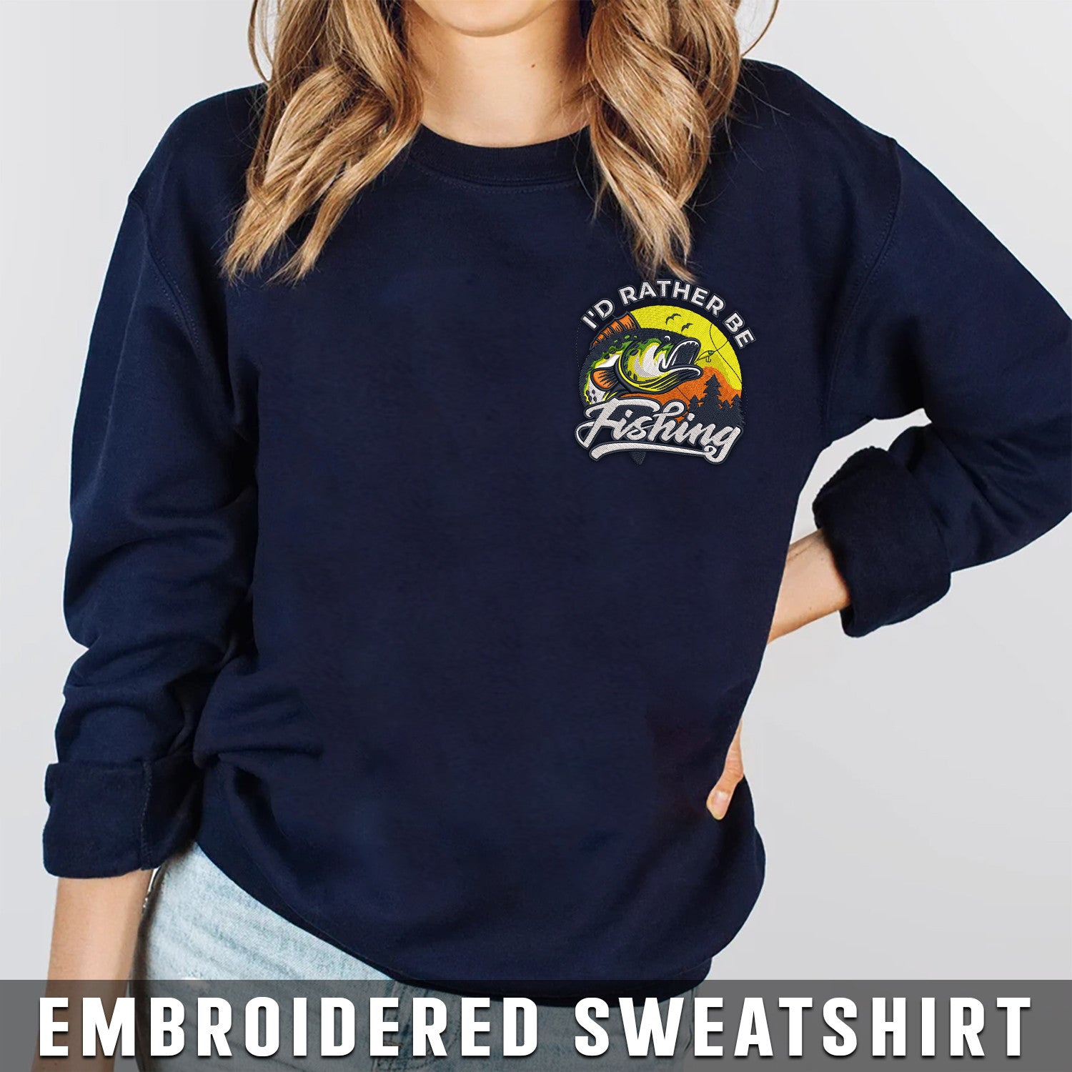 Embroidered Sweatshirt I'd Rather Be Fishing