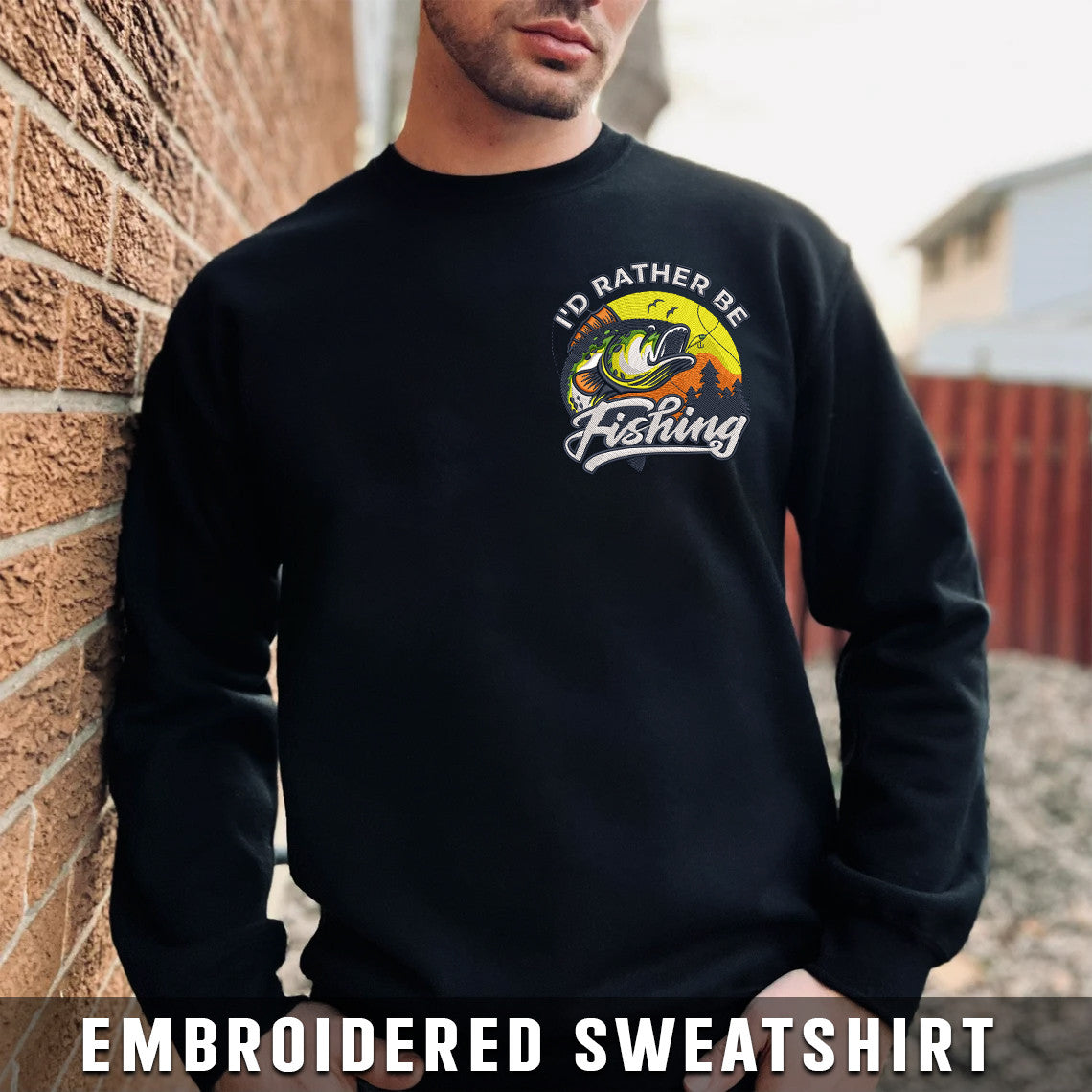 Embroidered Sweatshirt I'd Rather Be Fishing