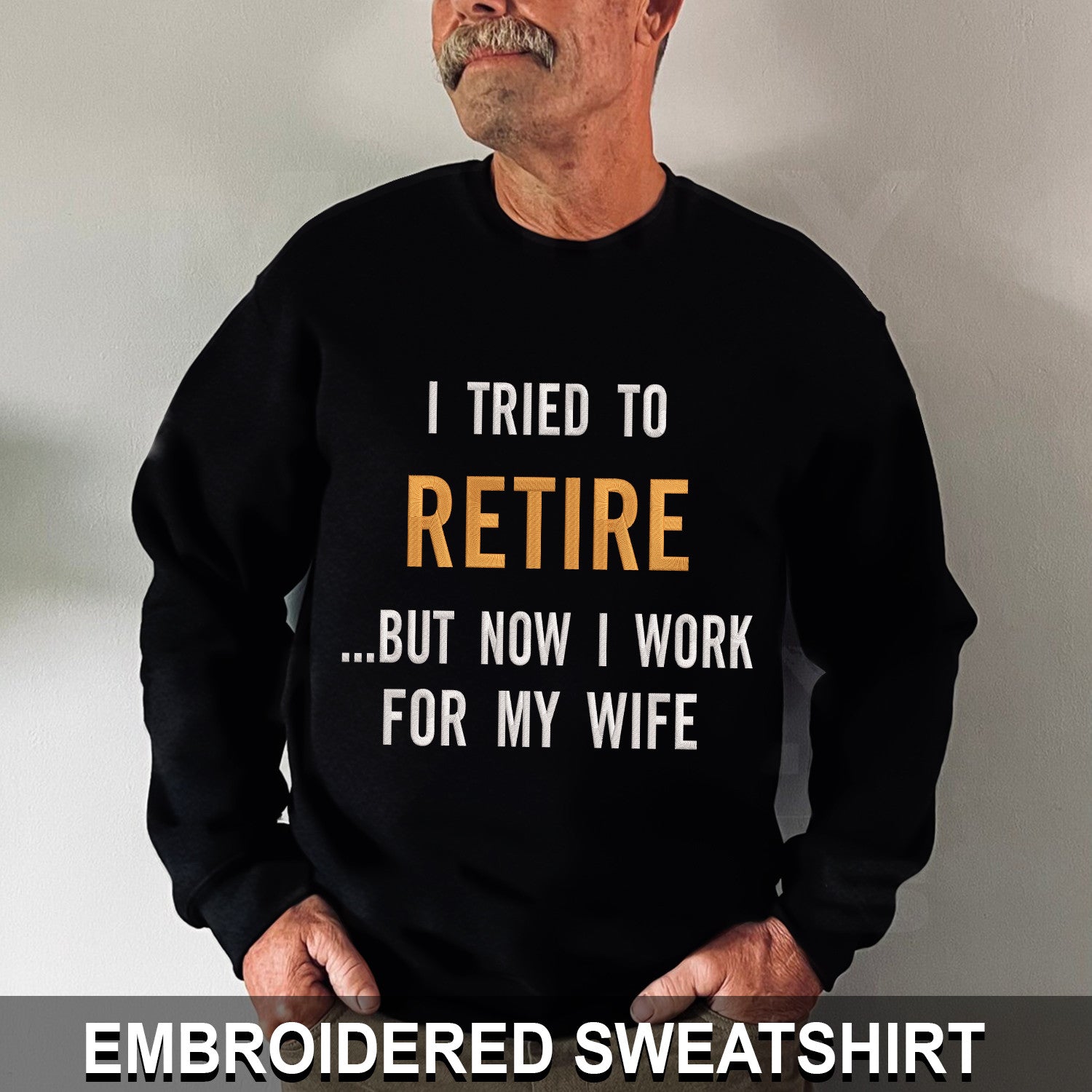 I Try To Retire But Now I Work For My Wife Embroidered Hoodie, Sweatshirt