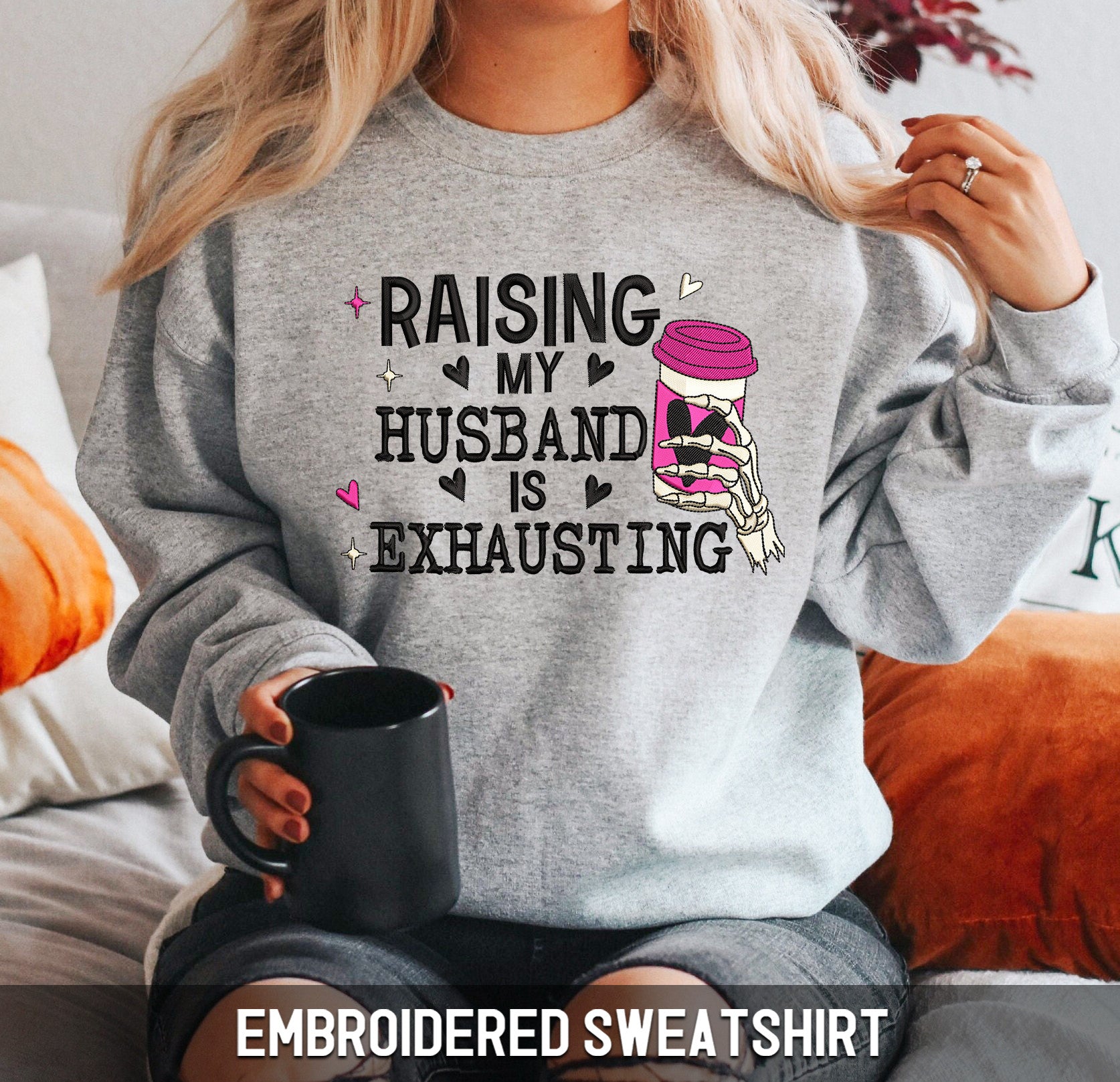 Embroidered Sweatshirt - Raising My Husband Is Exhausting