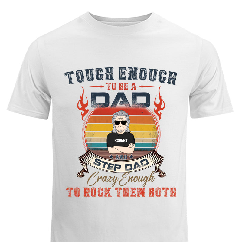 White Tshirt For Men Gift For Husband Dad Tough Enough To Be A Dad Step Dad Crazy Enough To Rock Then Both