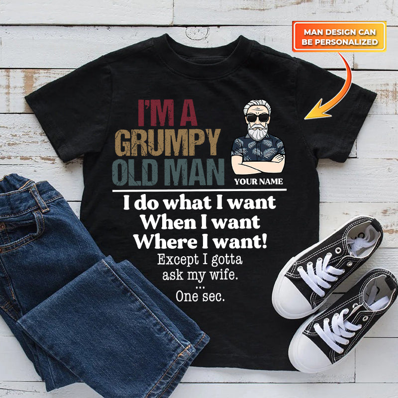 Personalized I'm A Grumpy Old Man I Do What I Want When I Want Where I Want Shirt, Custom Husband Shirt, Dad Shirt, Father Shirt, T-Shirt